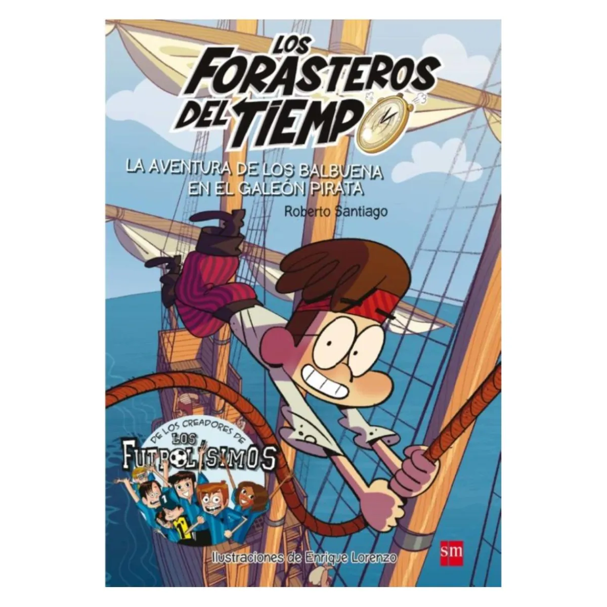 SM Juguetes Educativos Y Libros*Los forasteros del tiempo - La aventura de los Balbuena en el galeón pirata - Libro 4
